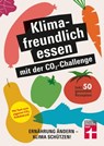 Klimafreundlich essen mit der CO₂-Challenge - gleichzeitig das Klima schützen und etwas für die Gesundheit tun - Christian Eigner ; Astrid Büscher ; Lennart Nölle - 9783747106235