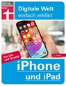 iPhone und iPad - Alle Einstellungen & Funktionen - Mit Schritt-für-Schritt-Anleitungen für alle Innovationen und Tricks - Uwe Albrecht - 9783747107287