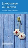 Jakobswege in Franken (eBook) - Sigrun Arenz ; Nikola Stadelmann ; Reinhard Weirauch - 9783747202852