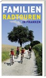 Familien-Radtouren in Franken - Barbara Linsenmeyer-Seidel ; Roland Schulz ; Kerstin Söder - 9783747204702