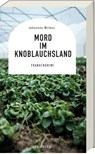 Mord im Knoblauchsland - Johannes Wilkes - 9783747207550
