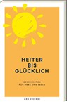 Heiter bis glücklich - Ewald Arenz ; Rafik Schami ; Root Leeb ; Thommie Bayer - 9783747207871