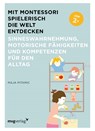Mit Montessori spielerisch die Welt entdecken: Sinneswahrnehmung, motorische Fähigkeiten und Kompetenzen für den Alltag - Maja Pitamic - 9783747405178
