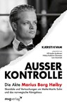 Außer Kontrolle: Die Akte Marius Borg Høiby - Kjersti Kvam - 9783747407912