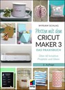 Plotten mit dem CRICUT MAKER 3 - Myriam Schlag - 9783747507285