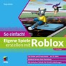 Eigene Spiele erstellen mit Roblox - So einfach! - Tanja Köhler - 9783747509524