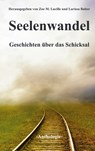 Seelenwandel - Larissa Baiter ;  Ulrike Grömling ;  Katja S. Weiland ;  Charlotte Bach ;  Daniela M. Spitzer ;  Zoe M. Lucille ;  Andreas Faber ;  Kaia Rose ;  Michaela Günther ;  Patrizia Lavin ;  Quin Tanner ;  Rebecca-L. Glauche ;  Rena Hardt Hardtloff - 9783748156710