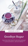 Goodbye Sugar - HOMEMADE LOVING'S - 9783748575733