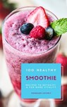100 Healthy Smoothie Recipes To Detoxify And For More Vitality (Diet Smoothie Guide For Weight Loss And Feeling Great In Your Body) - HOMEMADE LOVING'S - 9783748576808