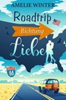 Roadtrip Richtung Liebe - Amelie Winter - 9783748789826
