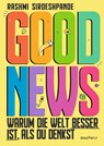 Good News - Warum die Welt besser ist, als du denkst - Rashmi Sirdeshpande - 9783748801856