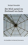 Der Blick zurück ins Dortmund von heute - Michael Weischede - 9783749467457