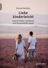 Liebe kinderleicht - Roland Kachler - 9783749506811