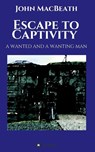 Escape to Captivity A WANTED AND A WANTING MAN - John (University of Cambridge UK) Macbeath - 9783749701162
