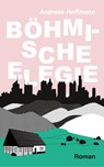 Böhmische Elegie - Andreas Hoffmann - 9783749738991