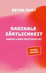 Radikale Zärtlichkeit - Warum Liebe politisch ist - Seyda Kurt - 9783749901142