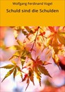 Schuld sind die Schulden - Wolfgang Ferdinand Vogel - 9783750228658