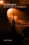 Kullmann und die Schatten der Vergangenheit - Elke Schwab - 9783750237223