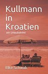 Kullmann in Kroatien - Elke Schwab - 9783750237285