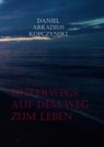Unterwegs auf dem Weg zum Leben - Daniel Arkadius Kopczynski - 9783750251731