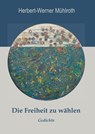 Die Freiheit zu wählen - Herbert-Werner Mühlroth - 9783750408210