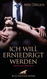 Ich will erniedrigt werden | Erotischer SM-Roman - Miu Degen - 9783750704930