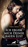 Ich ergebe mich Deiner rauen Lust | Erotische Geschichte - Vera Seda - 9783750710146