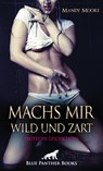 Machs mir wild und zart | Erotische Geschichten - Mandy Moore ;  Celine Coquina ;  Mara Fey ;  Rebecca Perkins ;  Sallie Hardy ;  Sarah Roseanne Fox ;  Susie Rutherford - 9783750732414