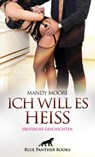 Ich will es heiß | 7 Geile erotische Geschichten - Mandy Moore ; Holly Rose ; Jazmine Galasso ; Josie Richwood - 9783750750159