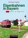 Eisenbahnen in Bayern: Abseits der Magistralen - Christoph Riedel - 9783751610636