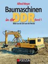 Baumaschinen in der DDR Band 1 - Alfred Meyer - 9783751611992