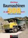 Baumaschinen in der DDR Band 2 - Alfred Meyer - 9783751612005