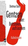 Gentzen oder: Betrunken aufräumen - Dietmar Dath - 9783751800358
