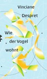 Wie der Vogel wohnt - Vinciane Despret - 9783751803779