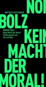Keine Macht der Moral! - Norbert Bolz - 9783751805193