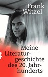 Meine Literaturgeschichte des 20. Jahrhunderts - Frank Witzel - 9783751809634