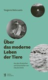 Über das moderne Leben der Tiere - Yevgenia Belorusets - 9783751809672