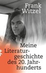 Meine Literaturgeschichte des 20. Jahrhunderts - Frank Witzel - 9783751809757