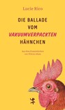 Die Ballade vom vakuumverpackten Hähnchen - Lucie Rico - 9783751809870