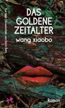Das Goldene Zeitalter - Wang Xiaobo - 9783751809955