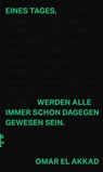 Eines Tages werden alle immer schon dagegen gewesen sein - Omar El Akkad - 9783751820721