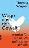 Wege aus der Gewalt - Thomas Wagner - 9783751820899