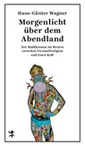 Morgenlicht über dem Abendland - Hans-Günter Wagner - 9783751821124