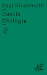 Dunkle Ökologie - Paul Kingsnorth - 9783751840293