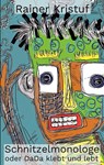 Schnitzelmonologe oder DaDa klebt und lebt - Rainer Kristuf - 9783751936347