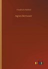 Agnes Bernauer - Friedrich Hebbel - 9783752300376