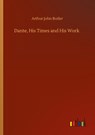 Dante, His Times and His Work - Arthur John Butler - 9783752320589