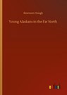 Young Alaskans in the Far North - Emerson Hough - 9783752321050