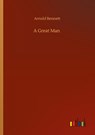 A Great Man - Arnold Bennett - 9783752321876