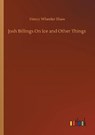 Josh Billings On Ice and Other Things - SHAW,  Henry Wheeler - 9783752334135